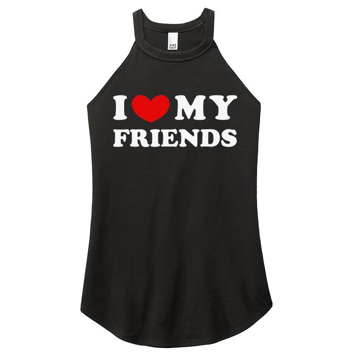 I Love My Friends I Heart My Friends Women's Perfect Tri Rocker Tank