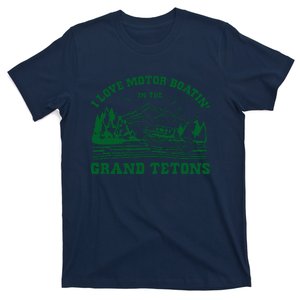 I Love Motor Boating In The Grand Tetons T-Shirt