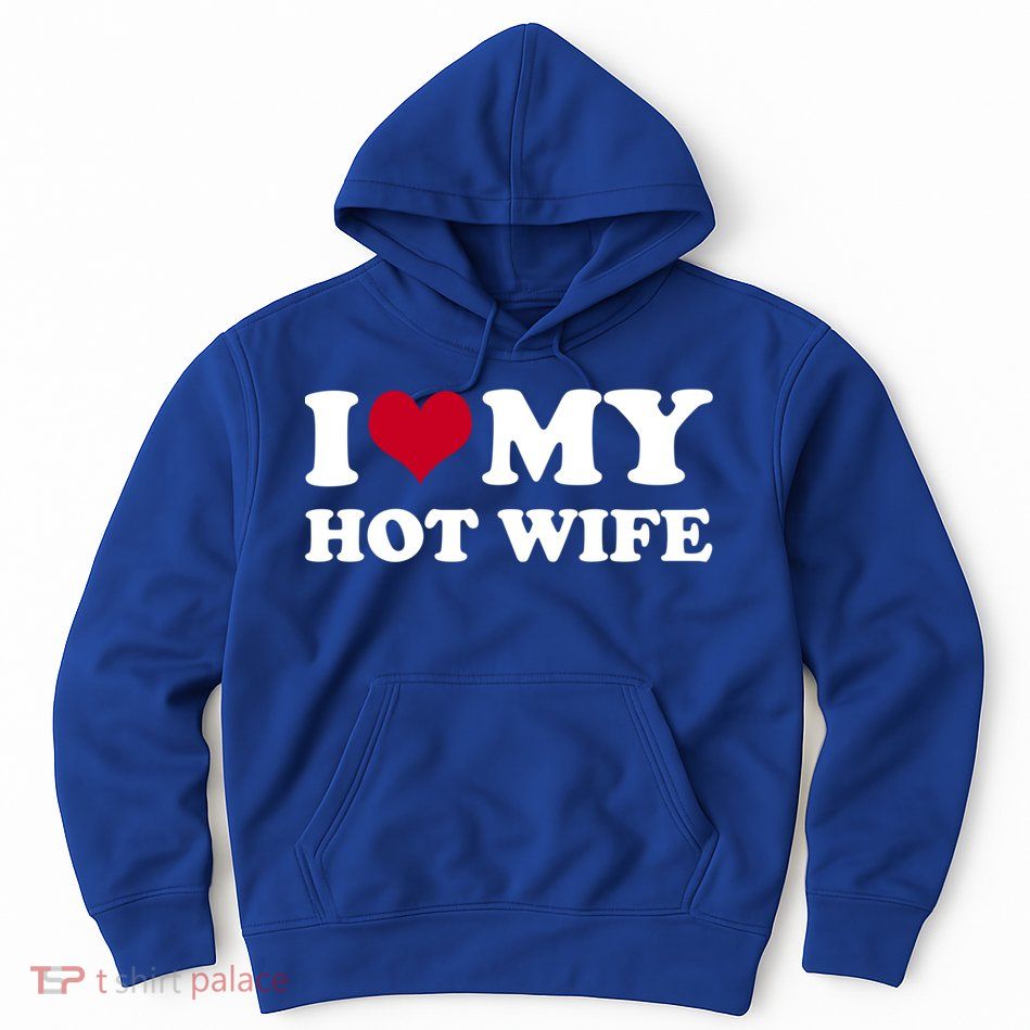 I Love My Hot Wife Gift Hoodie