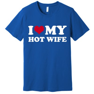 I Love My Hot Wife Gift Premium T-Shirt