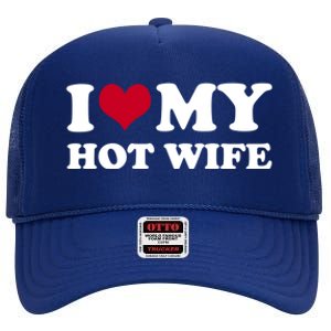 I Love My Hot Wife Gift High Crown Mesh Back Trucker Hat