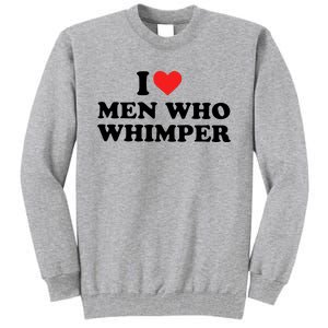 I Love M.En Who Whimper Tall Sweatshirt