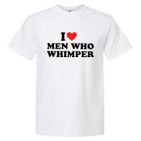 I Love M.En Who Whimper Garment-Dyed Heavyweight T-Shirt