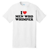 I Love M.En Who Whimper Tall T-Shirt