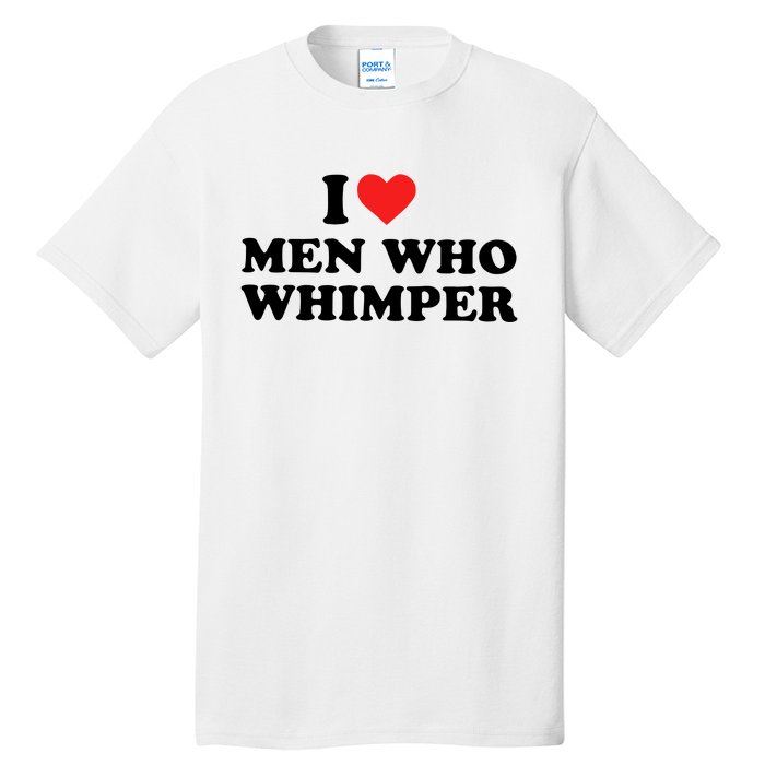 I Love M.En Who Whimper Tall T-Shirt