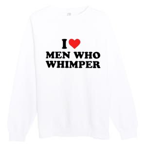 I Love M.En Who Whimper Premium Crewneck Sweatshirt