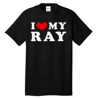 I Love My Ray I Heart My Ray funny quotes  Tall T-Shirt