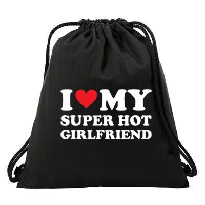 I Love My Super Hot Girlfriend I Heart Super Hot Girlfriend Drawstring Bag