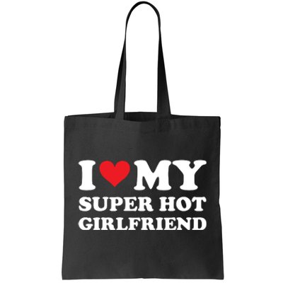 I Love My Super Hot Girlfriend I Heart Super Hot Girlfriend Tote Bag