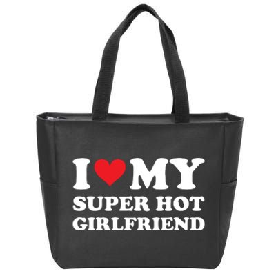 I Love My Super Hot Girlfriend I Heart Super Hot Girlfriend Zip Tote Bag