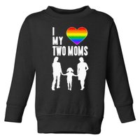 I Love My Two Moms LGBT Pride Proud LGBT Mom Toddler Sweatshirt