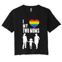 I Love My Two Moms LGBT Pride Proud LGBT Mom Women's Crop Top Tee