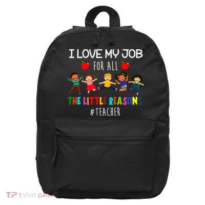 I Love My Job For All The Little Reasons Teacher 16 in Basic Backpack