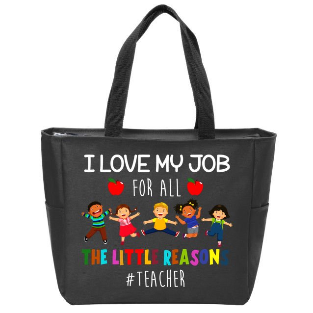 I Love My Job For All The Little Reasons Teacher Zip Tote Bag