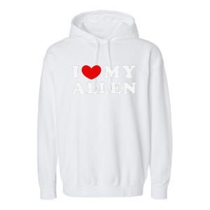 I Love My Allen Funny I Heart My Allen  Garment-Dyed Fleece Hoodie