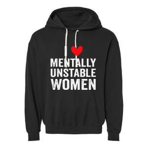 I Love Mentally Unstable Women Funny Ironic Meme Garment-Dyed Fleece Hoodie