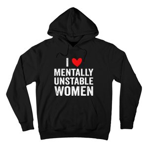 I Love Mentally Unstable Women Funny Ironic Meme Hoodie