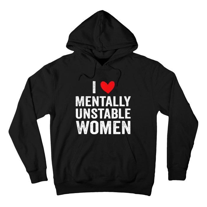 I Love Mentally Unstable Women Funny Ironic Meme Hoodie