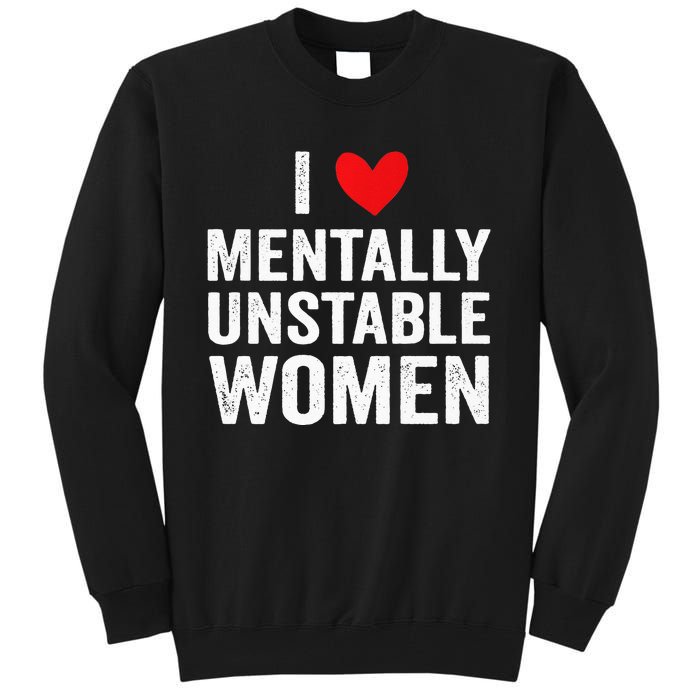 I Love Mentally Unstable Women Funny Ironic Meme Tall Sweatshirt