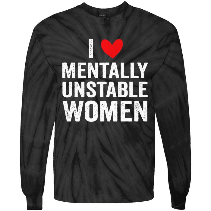 I Love Mentally Unstable Women Funny Ironic Meme Tie-Dye Long Sleeve Shirt