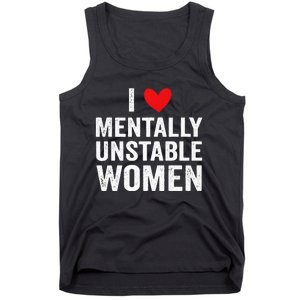 I Love Mentally Unstable Women Funny Ironic Meme Tank Top