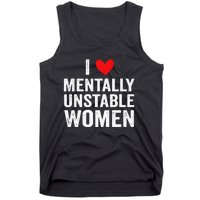 I Love Mentally Unstable Women Funny Ironic Meme Tank Top