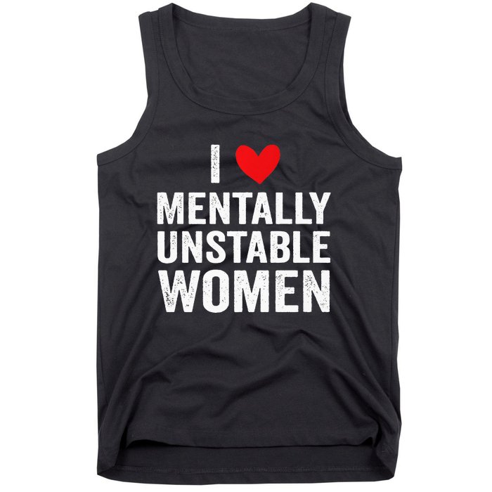 I Love Mentally Unstable Women Funny Ironic Meme Tank Top