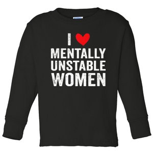 I Love Mentally Unstable Women Funny Ironic Meme Toddler Long Sleeve Shirt