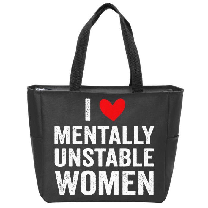 I Love Mentally Unstable Women Funny Ironic Meme Zip Tote Bag