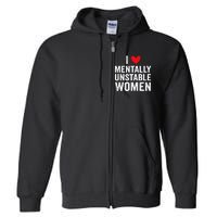 I Love Mentally Unstable Women Funny Ironic Meme Full Zip Hoodie