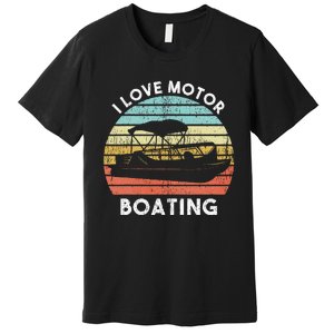 I Love Motor Boating Funny Boat Life Funny Boater Life Premium T-Shirt