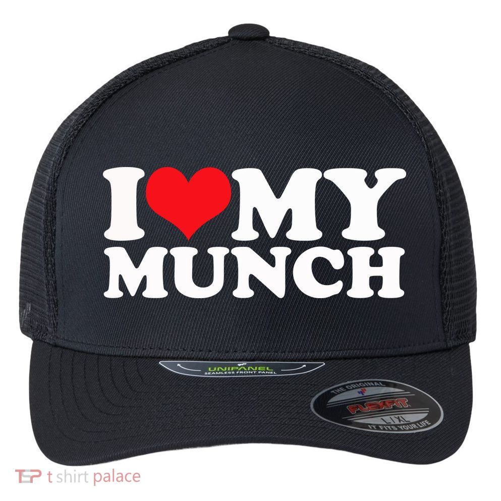I Love My Munch I Heart My Munch For Munching Lover Flexfit Unipanel Trucker Cap