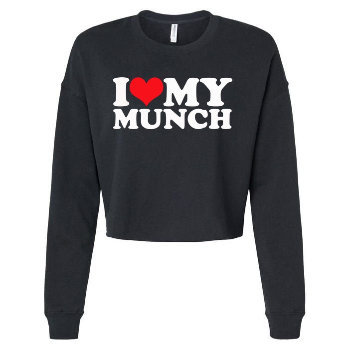 I Love My Munch I Heart My Munch For Munching Lover Cropped Pullover Crew