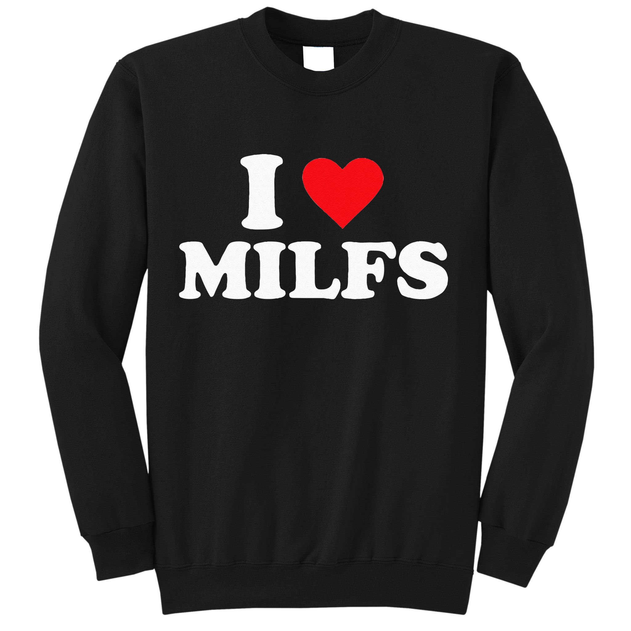 I Love MILFs Sweatshirt