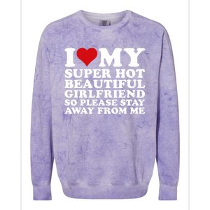 I Love My Super Hot Girlfriend So Please Stay Away From Me Colorblast Crewneck Sweatshirt