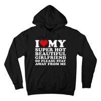 I Love My Super Hot Girlfriend So Please Stay Away From Me Hoodie