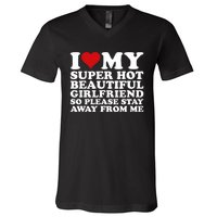 I Love My Super Hot Girlfriend So Please Stay Away From Me V-Neck T-Shirt