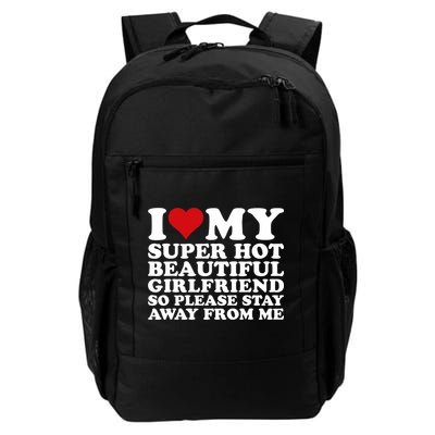 I Love My Super Hot Girlfriend So Please Stay Away From Me Daily Commute Backpack