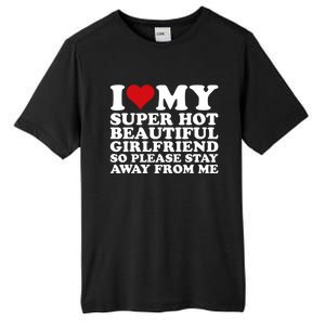 I Love My Super Hot Girlfriend So Please Stay Away From Me Tall Fusion ChromaSoft Performance T-Shirt