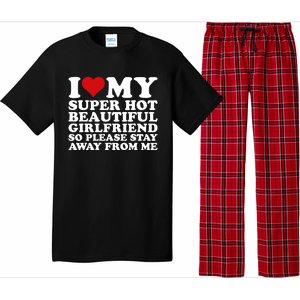 I Love My Super Hot Girlfriend So Please Stay Away From Me Pajama Set