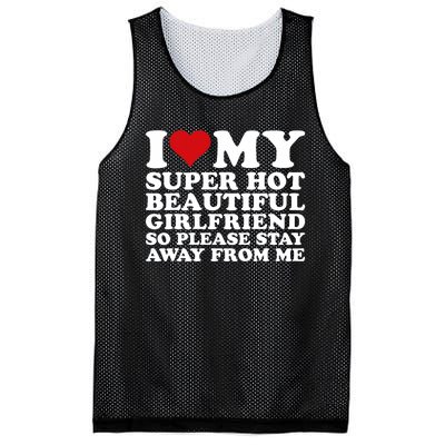 I Love My Super Hot Girlfriend So Please Stay Away From Me Mesh Reversible Basketball Jersey Tank