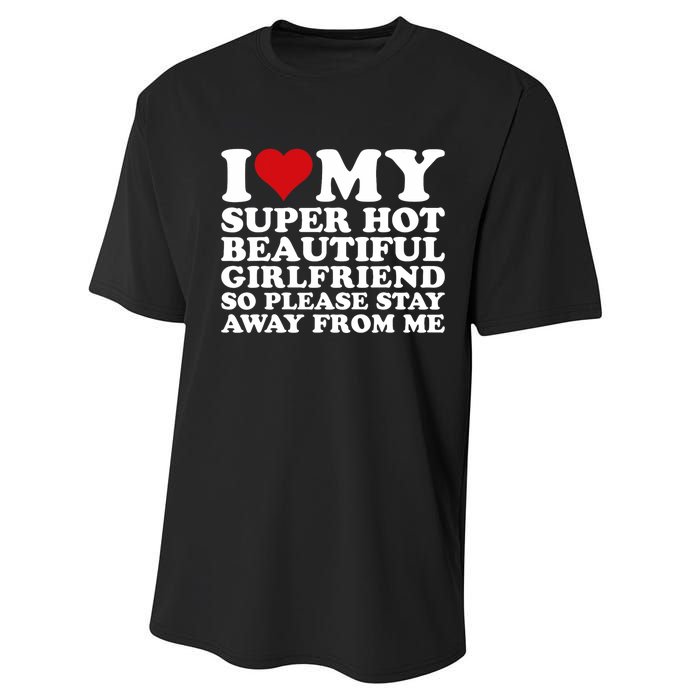 I Love My Super Hot Girlfriend So Please Stay Away From Me Performance Sprint T-Shirt