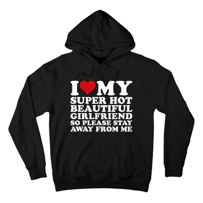 I Love My Super Hot Girlfriend So Please Stay Away From Me Tall Hoodie