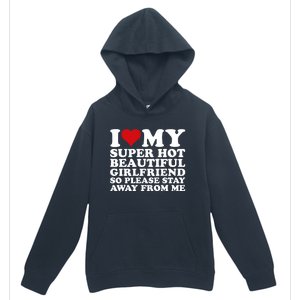 I Love My Super Hot Girlfriend So Please Stay Away From Me Urban Pullover Hoodie