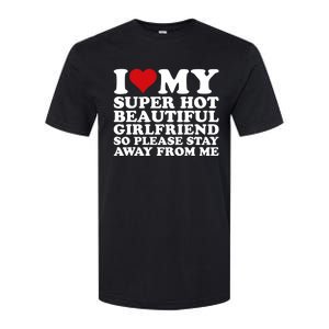 I Love My Super Hot Girlfriend So Please Stay Away From Me Softstyle CVC T-Shirt