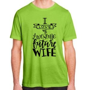 I Love My Awesome Future Wife Husband To Be Gift Future Wife Cute Gift Adult ChromaSoft Performance T-Shirt