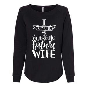 I Love My Awesome Future Wife Husband To Be Gift Future Wife Cute Gift Womens California Wash Sweatshirt