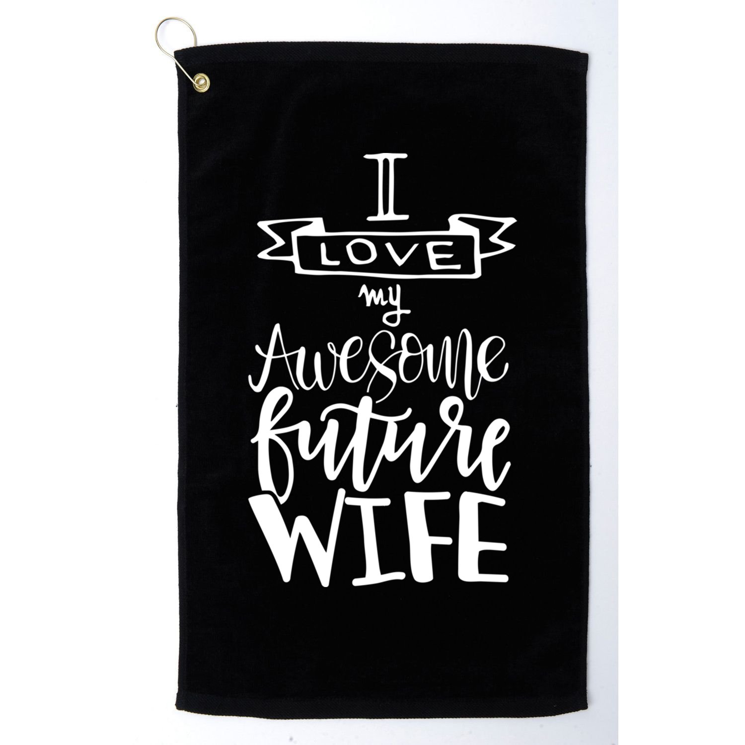 I Love My Awesome Future Wife Husband To Be Gift Future Wife Cute Gift Golf Towel