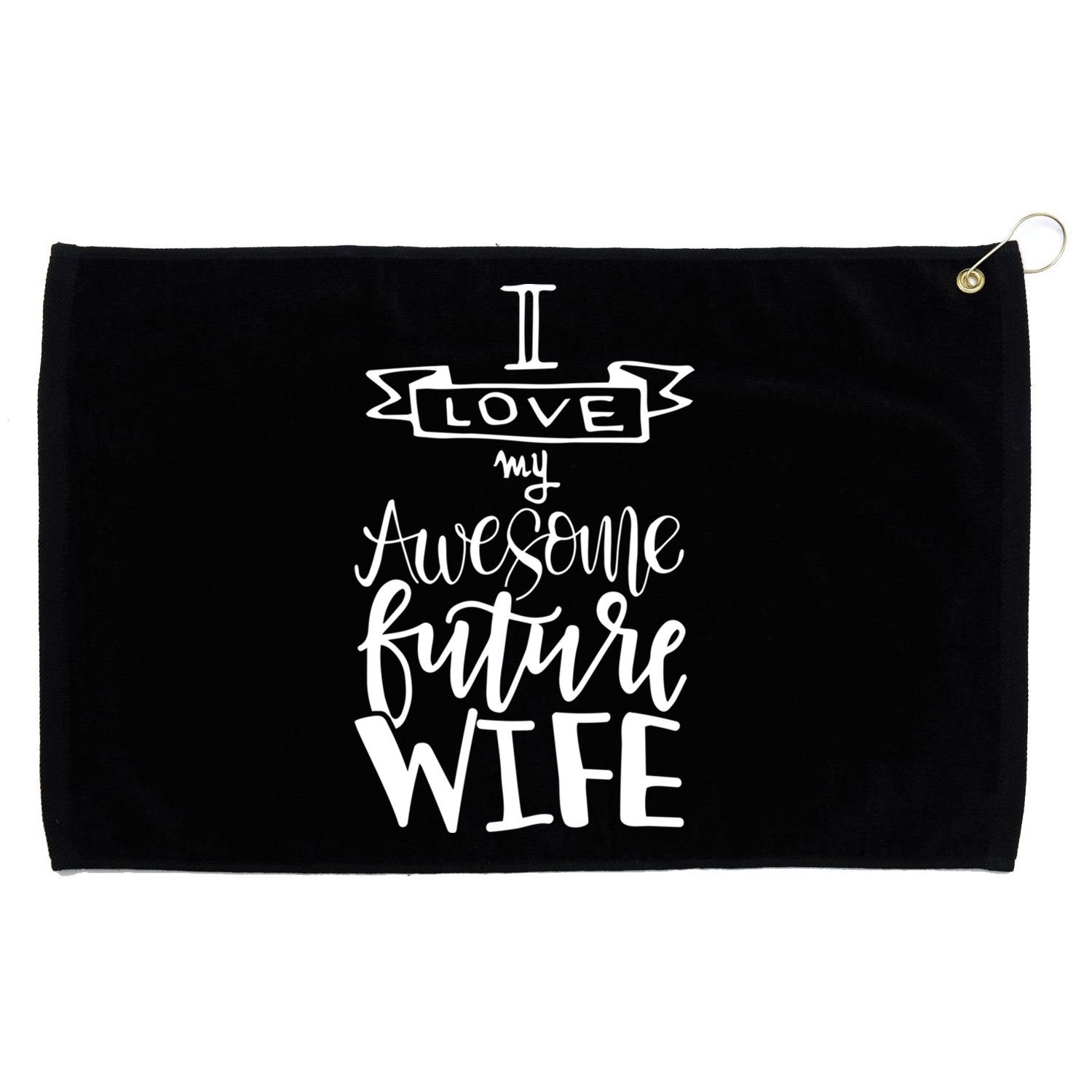 I Love My Awesome Future Wife Husband To Be Gift Future Wife Cute Gift Grommeted Golf Towel