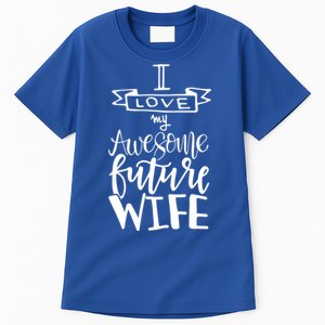 I Love My Awesome Future Wife Husband To Be Gift Future Wife Cute Gift Tall T-Shirt